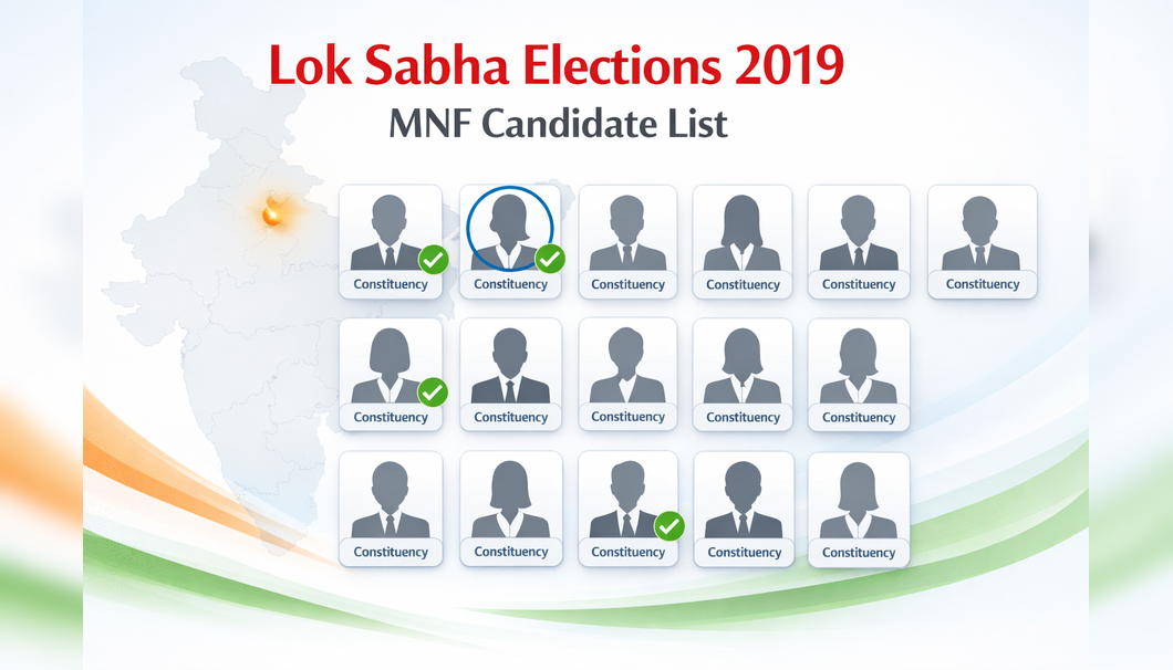 MNF Candidate List for Lok Sabha Elections 2019